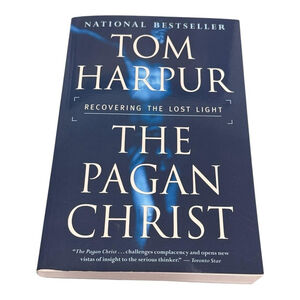 The Pagan Christ: Recovering the Lost Light Tom Harpur Spirituality Paperback